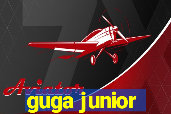 guga junior